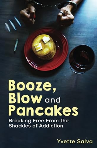 Booze, Blow and Pancakes Breaking Free From the Shackles of Addiction