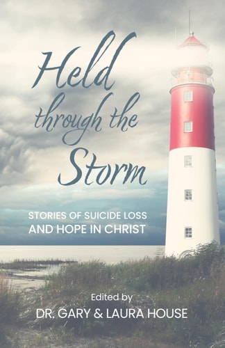 Held Through the Storm Stories of Suicide Loss and Hope in Christ