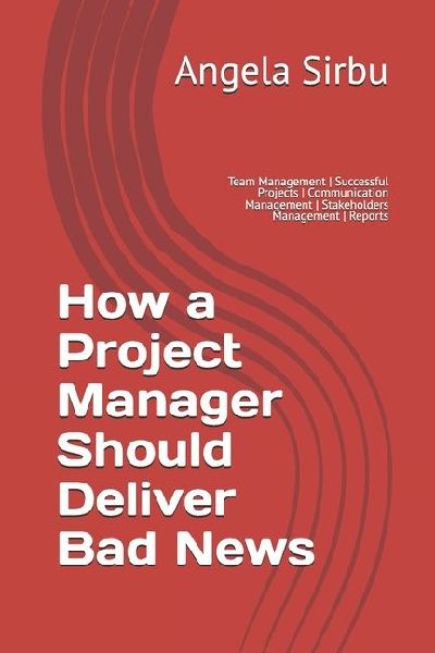How a Project Manager Should Deliver Bad News: Team Management | Successful Projects | Communication Management | Stakeholders Management | Reports
