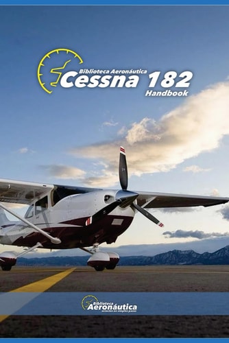 Cessna 182. Handbook. Operating Manual for Pilots A Pilot Guide. Owner Manual Cessna 182. Flight Crew Manual