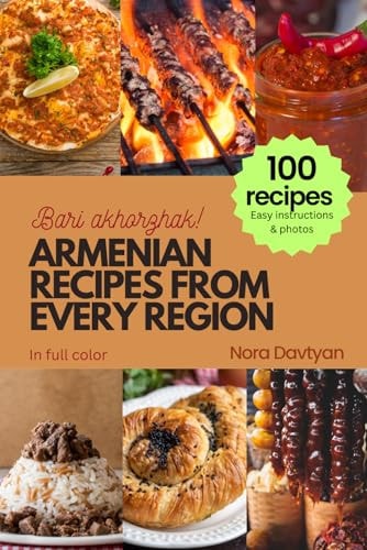 Armenian Recipes from Every Region 100+ Meals, Easy Instructions & Photos, Bari Akhorzhak!
