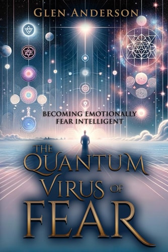The Quantum Virus of Fear Becoming Emotionally Fear Intelligent