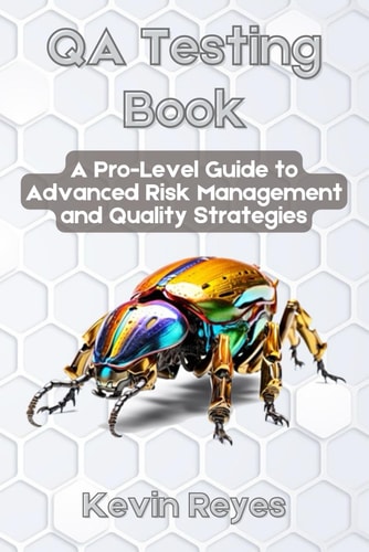 QA Testing Book A Pro-Level Guide to Advanced Risk Management and Quality Strategies