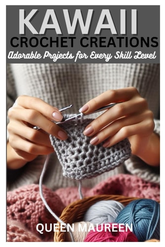 Kawaii Crochet Creations Adorable Projects for Every Skill Level
