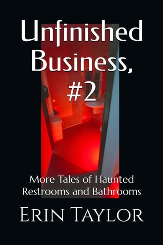 Unfinished Business, #2 More Tales of Haunted Restrooms and Bathrooms
