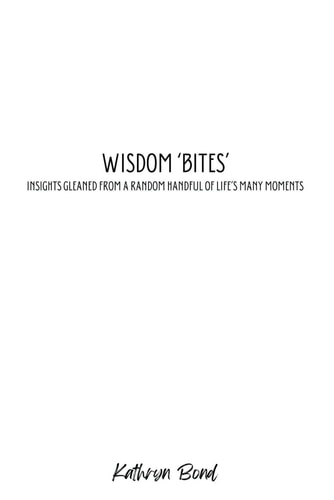 Wisdom 'Bites' Insights Gleaned from a Random Handful of Life's Many Moments