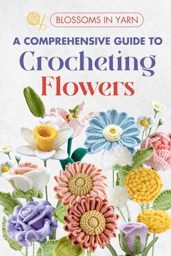 Blossoms in Yarn A Comprehensive Guide to Crocheting Flowers