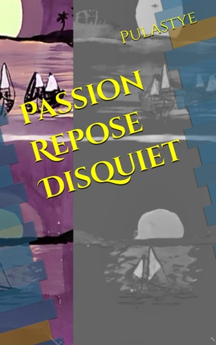Passion Repose Disquiet