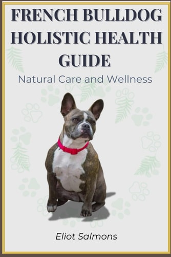 French Bulldog Holistic Health Guide Natural Care and Wellness
