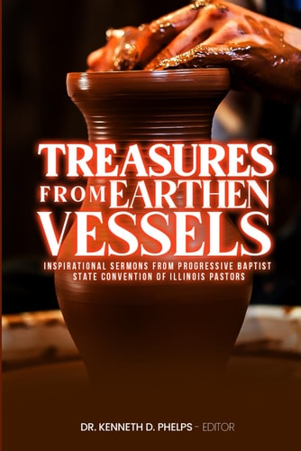 Treasures From Earthen Vessels Inspirational Sermons from Progressive Baptist State Convention of Illinois Pastors