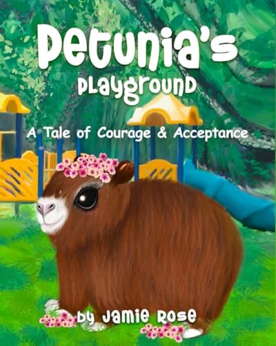 Petunia's Playground A Tale of Courage & Acceptance