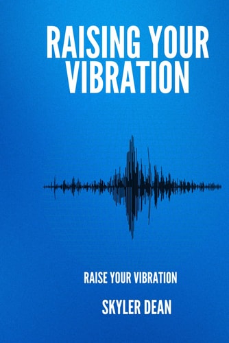 Raising Your Vibration Raise Your Vibration