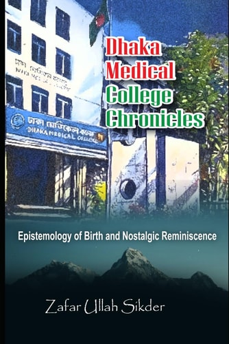 Dhaka Medical College Chronicles Epistemology of Birth and Nostalgic Reminiscence
