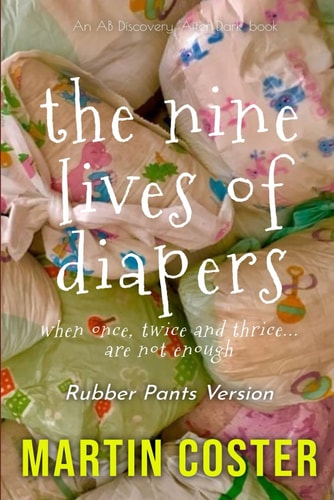 The Nine Lives of Diapers (Rubber Pants Version) An ABDL/Diaper/Sissy Baby Collection