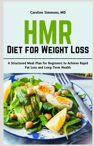 HMR Diet for Weight Loss A Structured Meal Plan for Beginners to Achieve Rapid Fat Loss and Long-Term Health