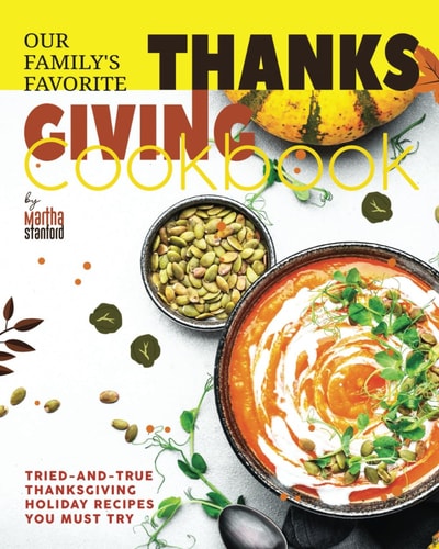 Our Family's Favorite Thanksgiving Cookbook Tried-and-True Thanksgiving Holiday Recipes You Must Try