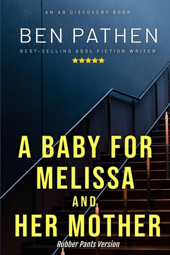 A Baby for Melissa And Her Mother - Nappy/Rubber Pants Version An ABDL/FemDom/Nappy Story