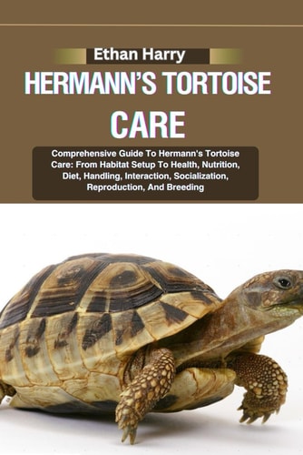 Hermann's Tortoise Care Comprehensive Guide To Hermann's Tortoise Care: From Habitat Setup To Health, Nutrition, Diet, Handling, Interaction, Socialization, Reproduction, And Breeding