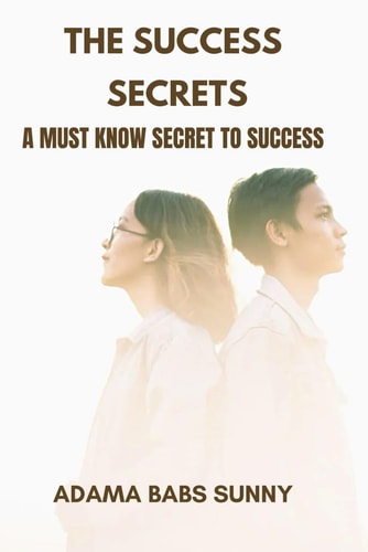 The Success Secrets A Must Know Secret to Success
