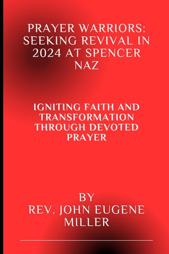 Prayer Warriors Seeking Revival in 2024 at Spencer Naz: Igniting Faith and Transformation Through Devoted Prayer