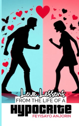 LOVE LESSONS FROM THE LIFE OF A HYPOCRITE.
