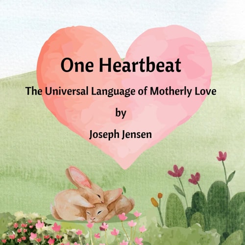 One Heartbeat The Universal Language of Motherly Love: A Picture Book Celebrating the Unconditional Love Between a Mother and Her Child