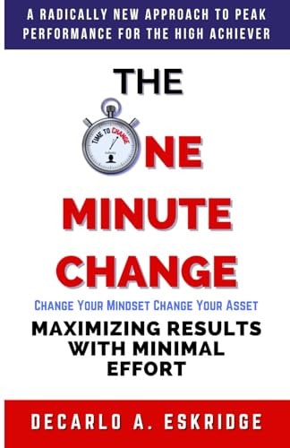 The One Minute Change Maximizing Results with Minimal Effort