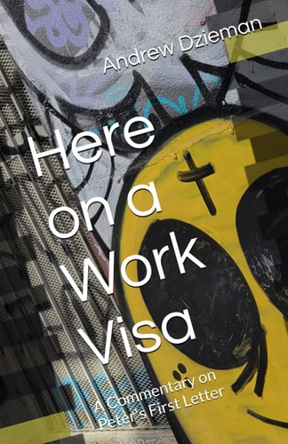 Here on a Work Visa A Commentary on Peter's First Letter
