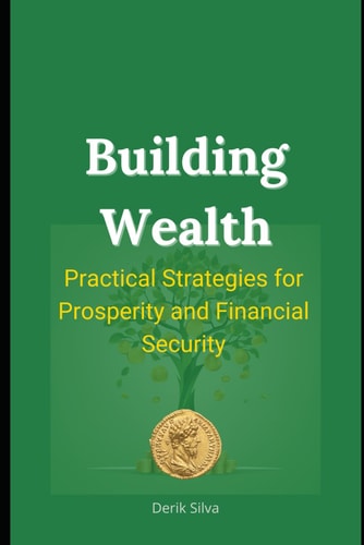 Building Wealth Practical Strategies for Prosperity and Financial Security