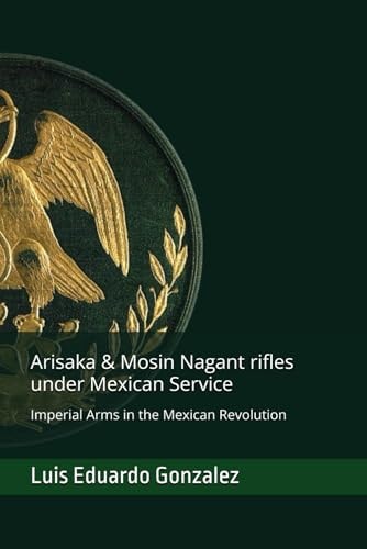 Arisaka & Mosin Nagant Rifles Under Mexican Service Imperial Arms in the Mexican Revolution