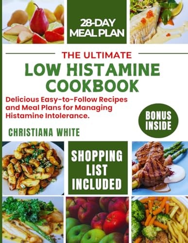 The Ultimate Low Histamine Cookbook Delicious Easy-to-Follow Recipes and Meal Plans for Managing Histamine Intolerance.