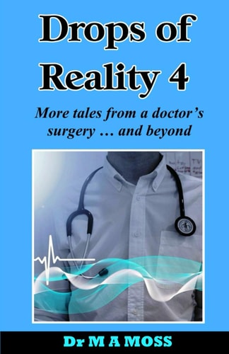 Drops Of Reality 4 More Tales from a Doctor's Surgery . . . and Beyond