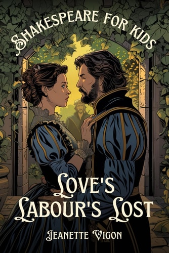 Love's Labour's Lost Shakespeare for Kids Shakespeare in a Language Kids Will Understand and Love