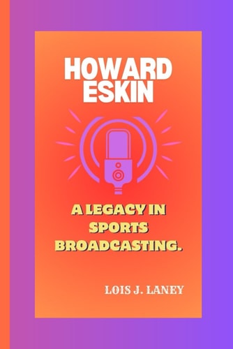 Howard Eskin A Legacy In Sports Broadcasting.