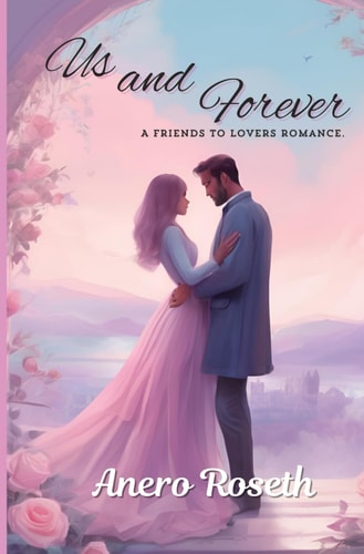 Us and Forever A Friends to Lovers Romance.