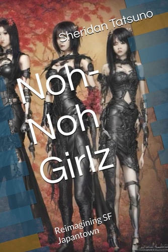 Noh-Noh Girlz Reimagining SF Japantown