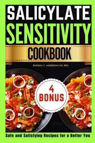 Salicylate Sensitivity Cookbook Safe and Satisfying Recipes for a Better You