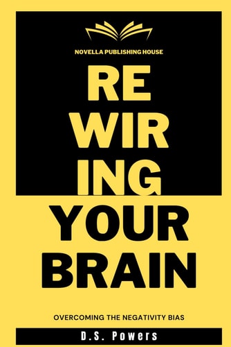Rewiring Your Brain Overcoming The Negativity Bias