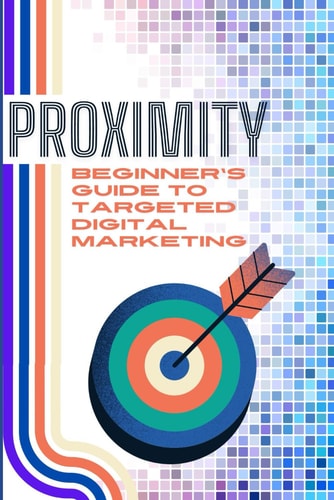 Proximity Beginner's Guide To Targeted Digital Marketing