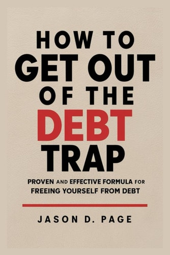 How to Get Out of the Debt Trap Proven and Effective Formula for Freeing Yourself from Debt