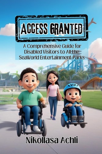 Access Granted A Comprehensive Guide for Disabled Visitors to All the SeaWorld Entertainment Parks