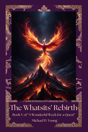 The Whatsit's Rebirth Book V of "A Wonderful Week for a Quest"