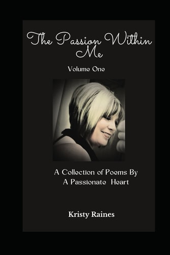 The Passion Within Me - Volume One A Collection of Poems by a Passionate Heart