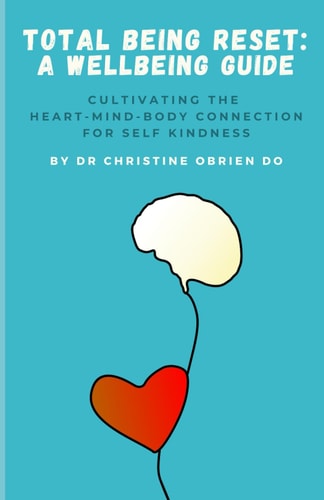 Total Being Reset A Wellbeing Guide: Cultivating Heart-Mind-Body Connection for Self-Kindness