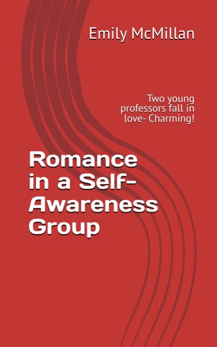Romance in a Self-Awareness Group Two Young Professors Become Infatuated with Each Other While Leading a Self-awareness Group