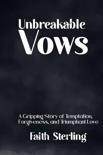 Unbreakable Vows A Gripping Story of Temptation, Forgiveness, and Triumphant Love