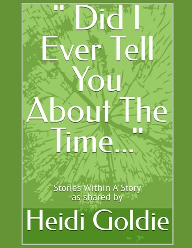 " Did I Ever Tell You About The Time..." Stories Within A Story as Shared By Heidi Goldie