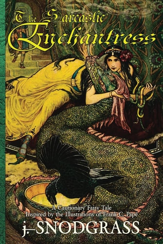 The Sarcastic Enchantress A Cautionary Fairy Tale Inspired by the Illustrations of Frank C. Pape