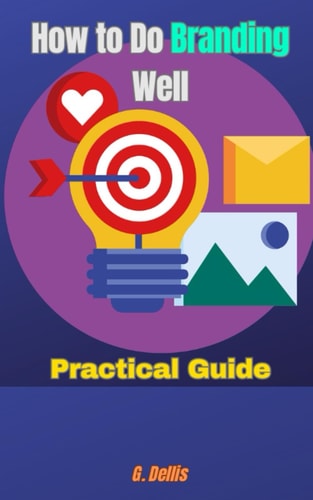 How to Do Branding Well Practical Guide