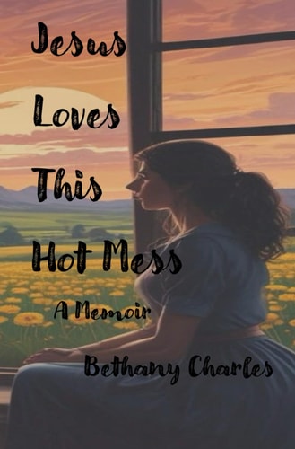 Jesus Loves This Hot Mess A Memoir